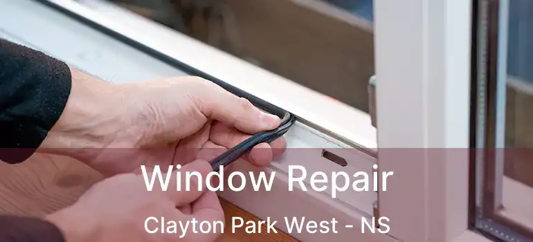  Window Repair Clayton Park West - NS