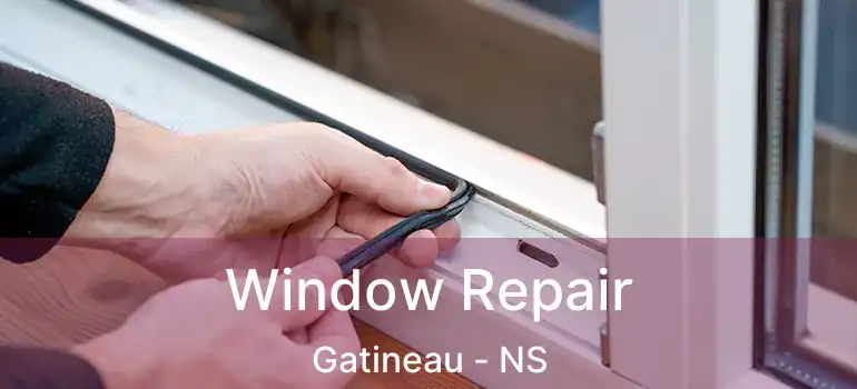  Window Repair Gatineau - NS