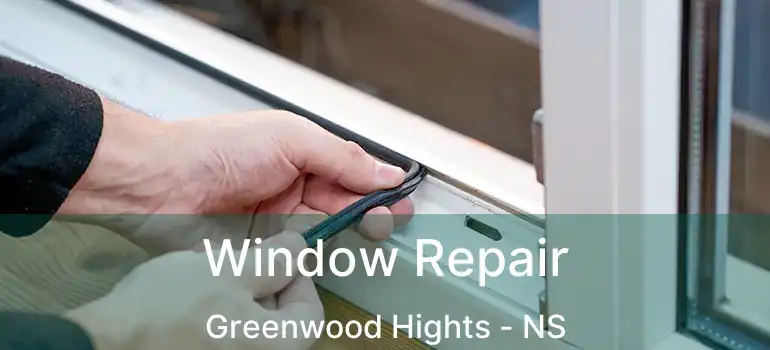  Window Repair Greenwood Hights - NS