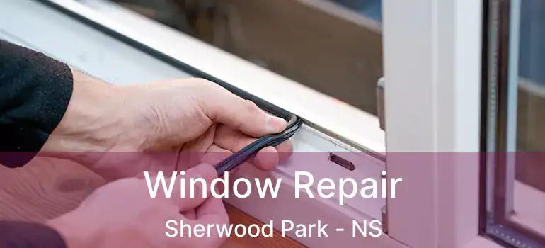  Window Repair Sherwood Park - NS