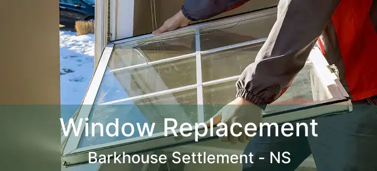  Window Replacement Barkhouse Settlement - NS