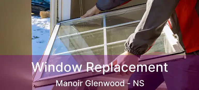  Window Replacement Manoir Glenwood - NS