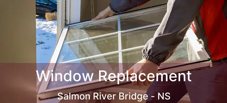  Window Replacement Salmon River Bridge - NS