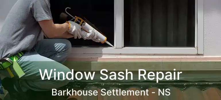  Window Sash Repair Barkhouse Settlement - NS