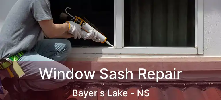  Window Sash Repair Bayer s Lake - NS