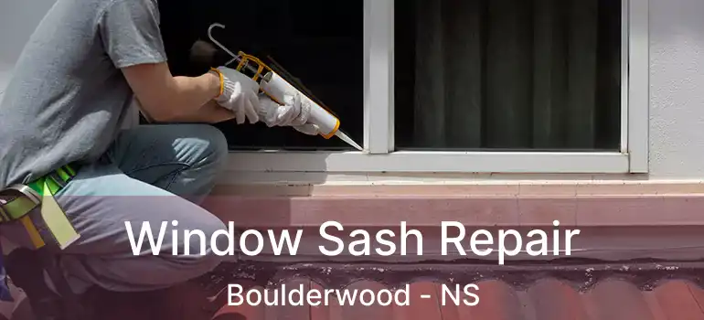  Window Sash Repair Boulderwood - NS