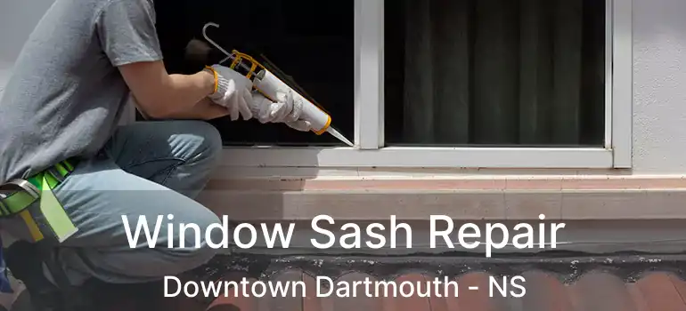  Window Sash Repair Downtown Dartmouth - NS