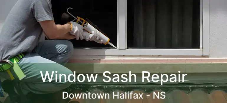  Window Sash Repair Downtown Halifax - NS