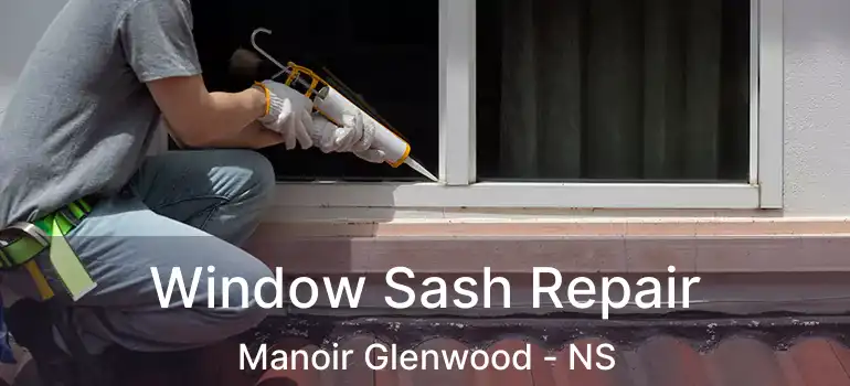  Window Sash Repair Manoir Glenwood - NS