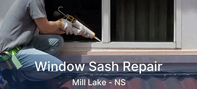  Window Sash Repair Mill Lake - NS