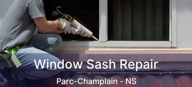  Window Sash Repair Parc-Champlain - NS