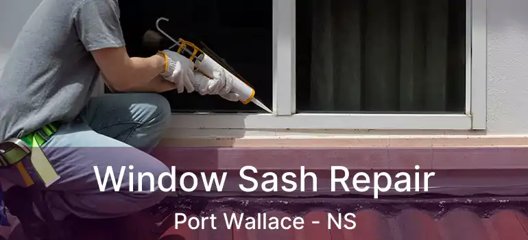  Window Sash Repair Port Wallace - NS