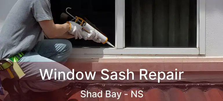  Window Sash Repair Shad Bay - NS