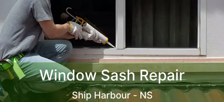  Window Sash Repair Ship Harbour - NS