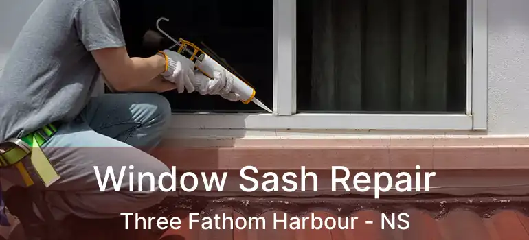  Window Sash Repair Three Fathom Harbour - NS