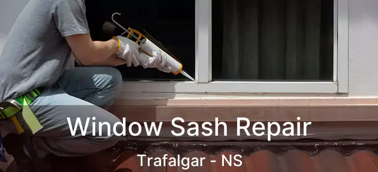  Window Sash Repair Trafalgar - NS