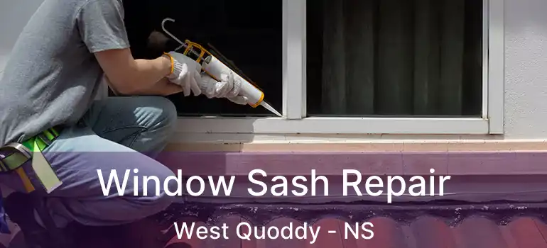  Window Sash Repair West Quoddy - NS