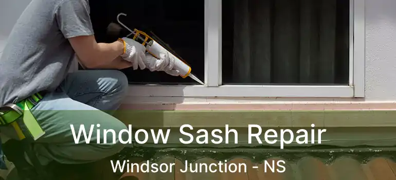  Window Sash Repair Windsor Junction - NS