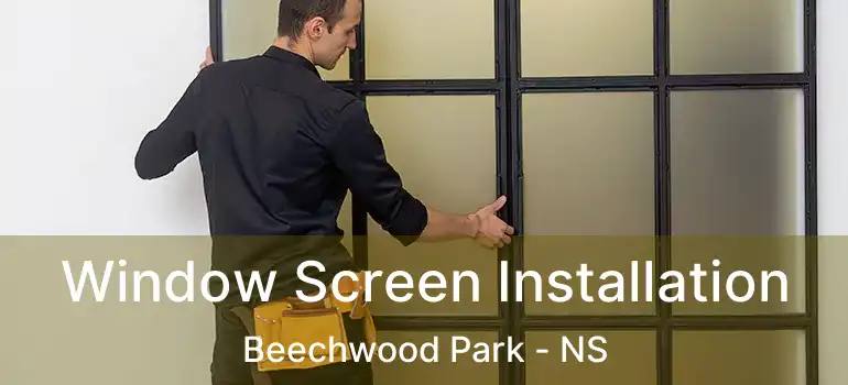  Window Screen Installation Beechwood Park - NS