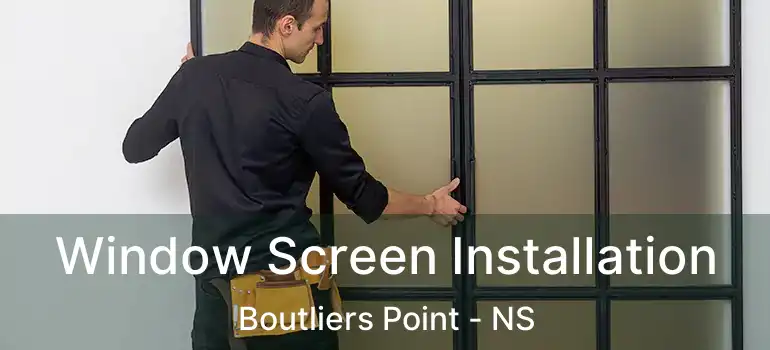  Window Screen Installation Boutliers Point - NS