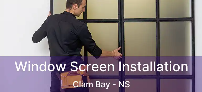  Window Screen Installation Clam Bay - NS