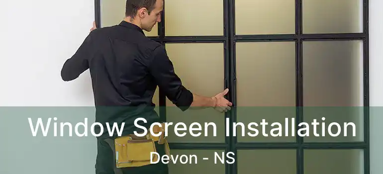  Window Screen Installation Devon - NS