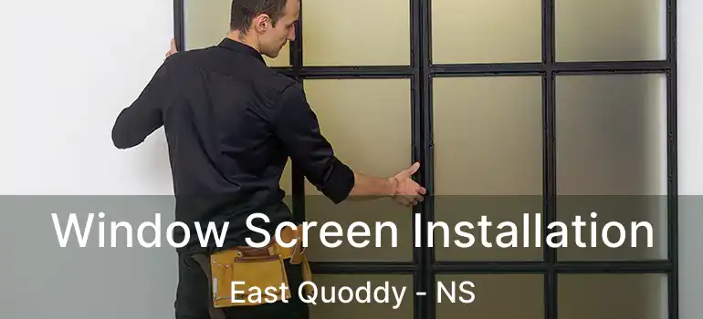  Window Screen Installation East Quoddy - NS