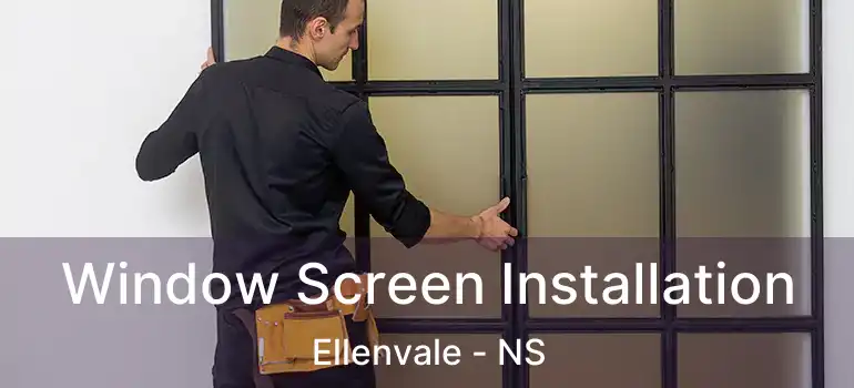  Window Screen Installation Ellenvale - NS