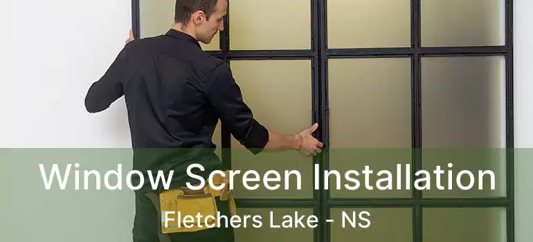  Window Screen Installation Fletchers Lake - NS