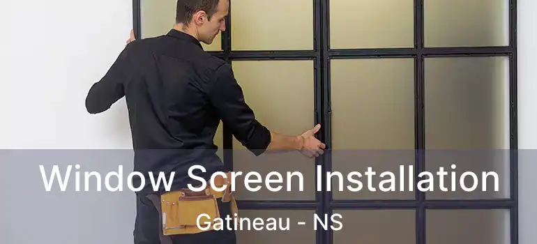  Window Screen Installation Gatineau - NS