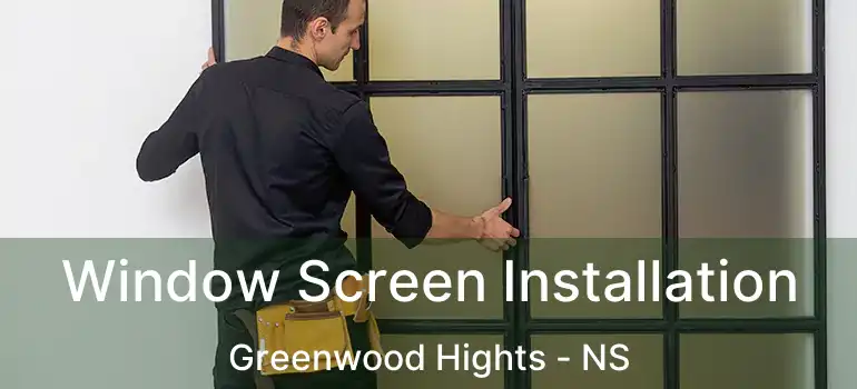  Window Screen Installation Greenwood Hights - NS