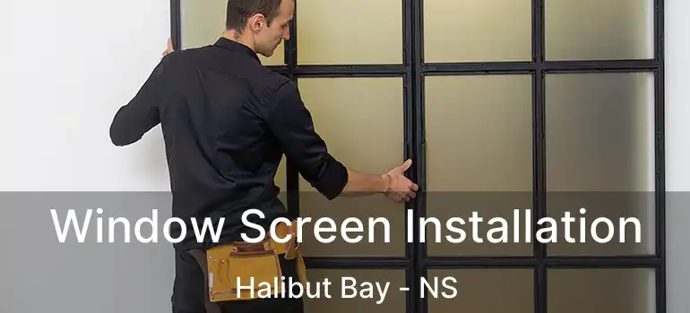  Window Screen Installation Halibut Bay - NS