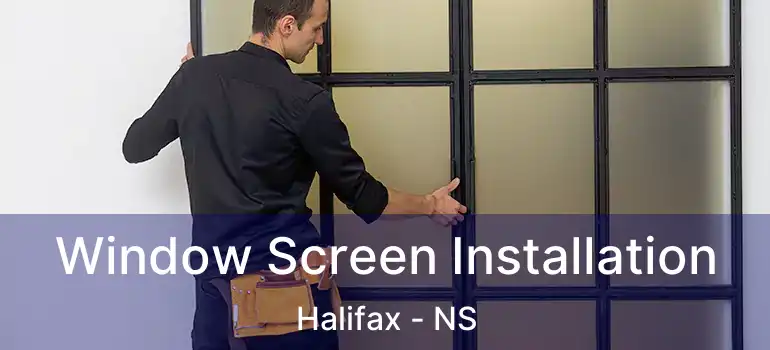  Window Screen Installation Halifax - NS