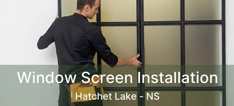  Window Screen Installation Hatchet Lake - NS