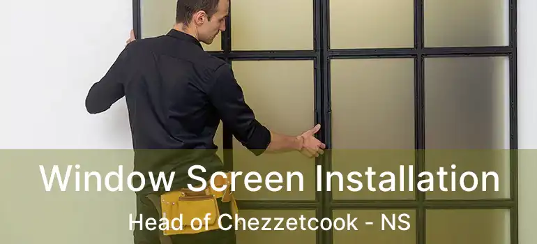  Window Screen Installation Head of Chezzetcook - NS