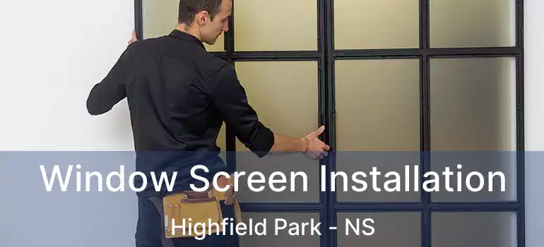  Window Screen Installation Highfield Park - NS