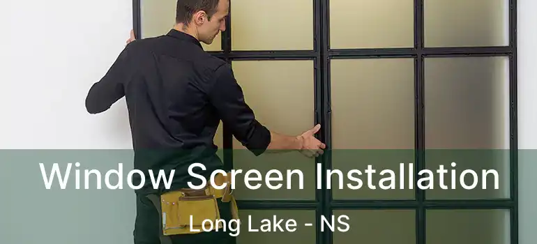  Window Screen Installation Long Lake - NS