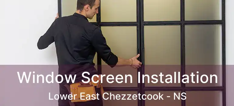  Window Screen Installation Lower East Chezzetcook - NS