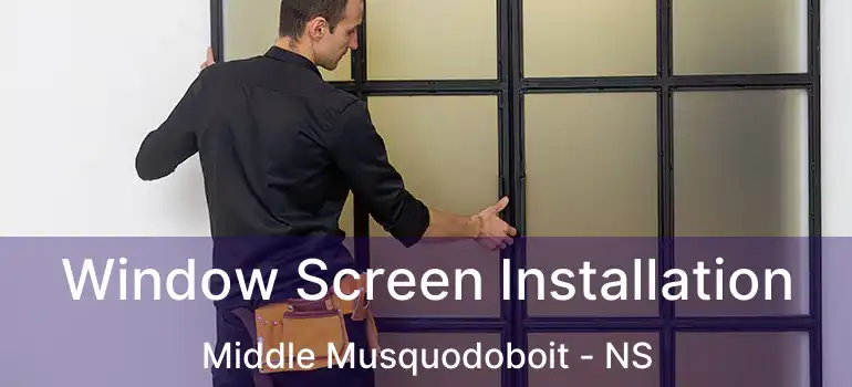  Window Screen Installation Middle Musquodoboit - NS