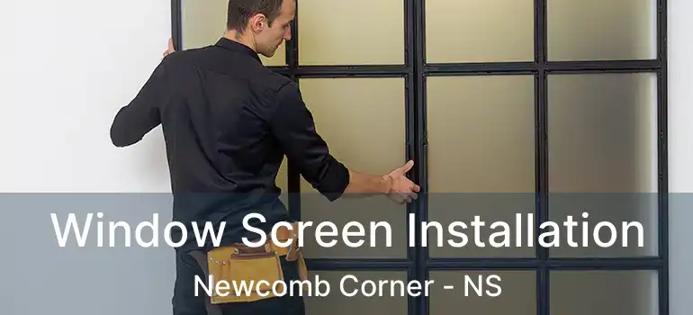  Window Screen Installation Newcomb Corner - NS