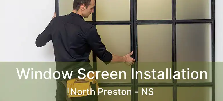  Window Screen Installation North Preston - NS