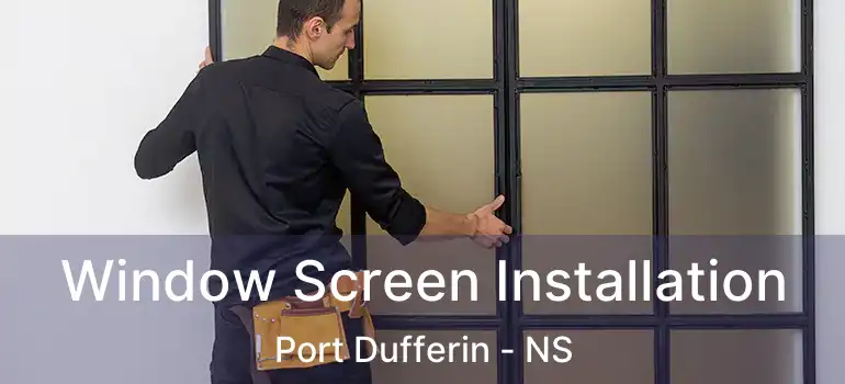  Window Screen Installation Port Dufferin - NS