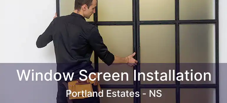  Window Screen Installation Portland Estates - NS