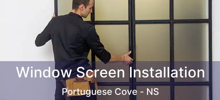  Window Screen Installation Portuguese Cove - NS