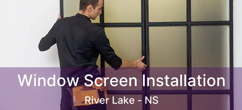  Window Screen Installation River Lake - NS