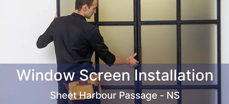  Window Screen Installation Sheet Harbour Passage - NS