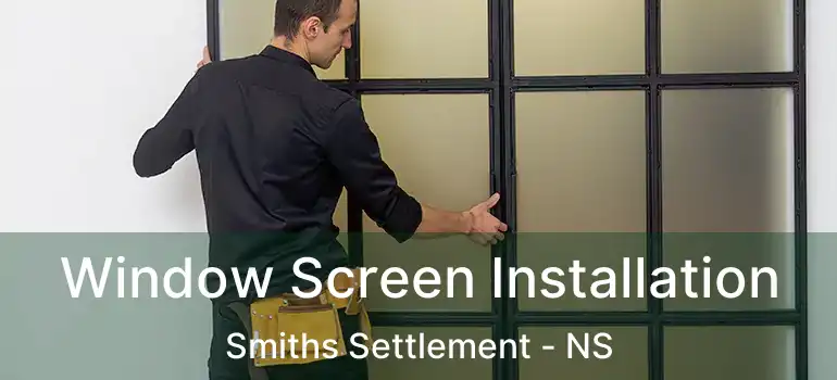  Window Screen Installation Smiths Settlement - NS