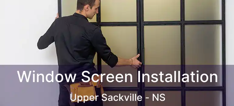  Window Screen Installation Upper Sackville - NS