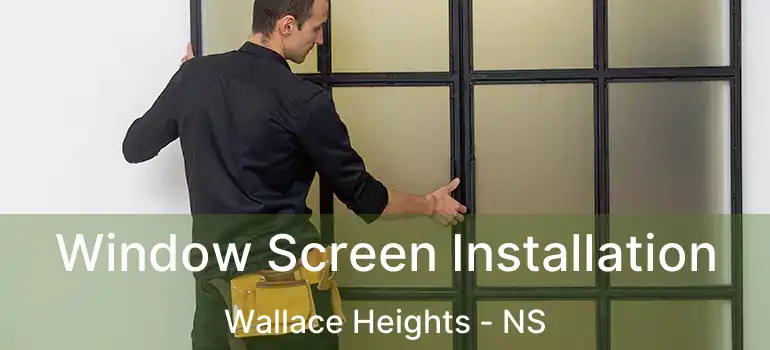  Window Screen Installation Wallace Heights - NS