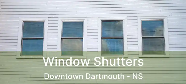  Window Shutters Downtown Dartmouth - NS